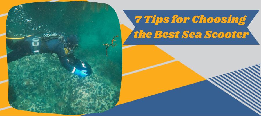 7 Tips for Choosing the Best Sea Scooter