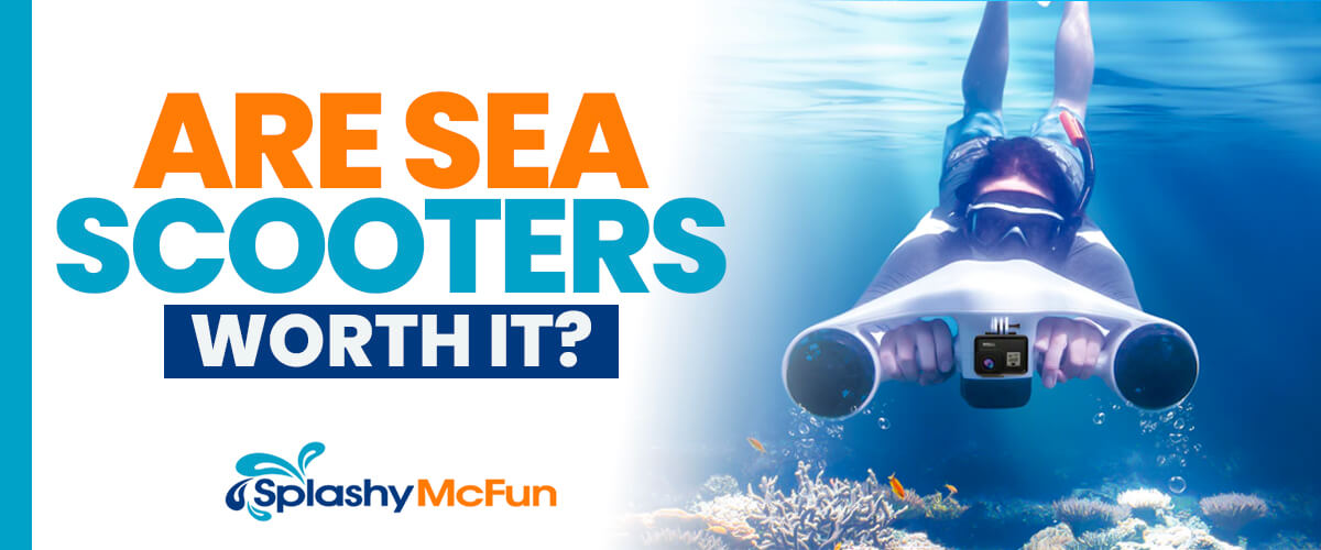 Are Sea Scooters Worth It?